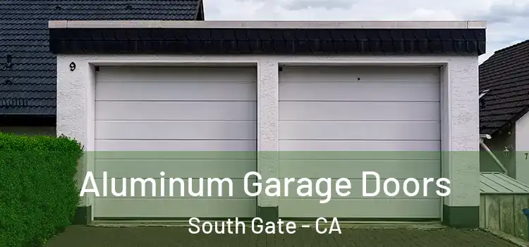  Aluminum Garage Doors South Gate - CA