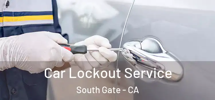  Car Lockout Service South Gate - CA