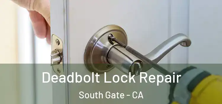 Deadbolt Lock Repair South Gate - CA