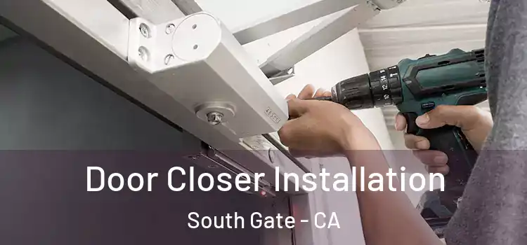  Door Closer Installation South Gate - CA