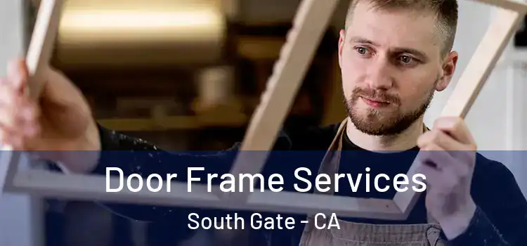 Door Frame Services South Gate - CA