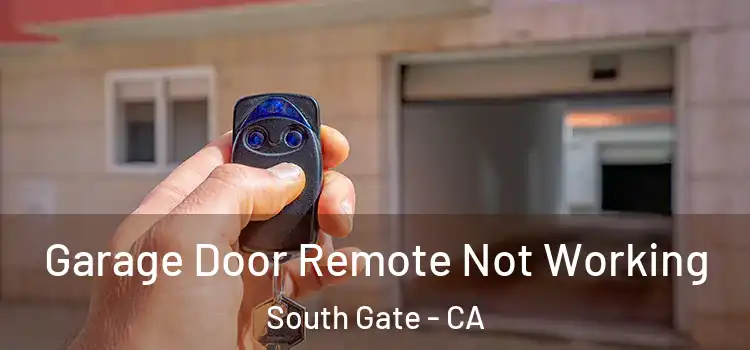  Garage Door Remote Not Working South Gate - CA