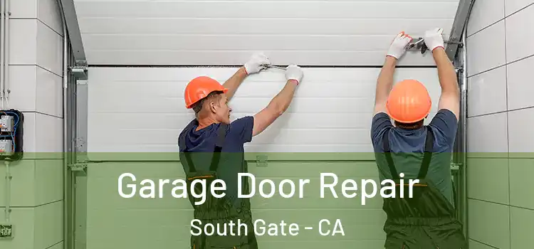  Garage Door Repair South Gate - CA
