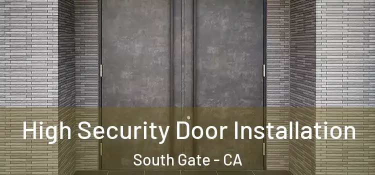  High Security Door Installation South Gate - CA