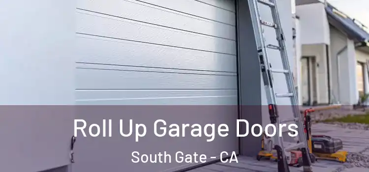  Roll Up Garage Doors South Gate - CA