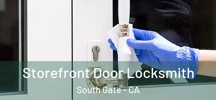  Storefront Door Locksmith South Gate - CA